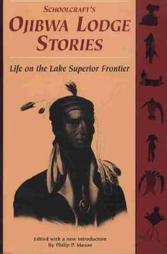 Schoolcraft's Ojibwa Lodge Stories: Life on the Lake Superior Frontier