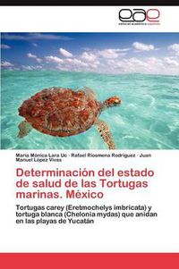 Cover image for Determinacion del Estado de Salud de Las Tortugas Marinas. Mexico