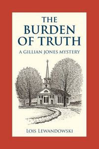 Cover image for The Burden of Truth: A Gillian Jones Mystery