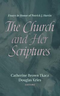 Cover image for The Church and Her Scriptures: Essays in Honor of Patrick J. Hartin