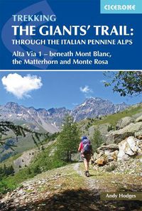 Cover image for Trekking the Giants' Trail: Alta Via 1 through the Italian Pennine Alps: Beneath Mont Blanc, the Matterhorn and Monte Rosa