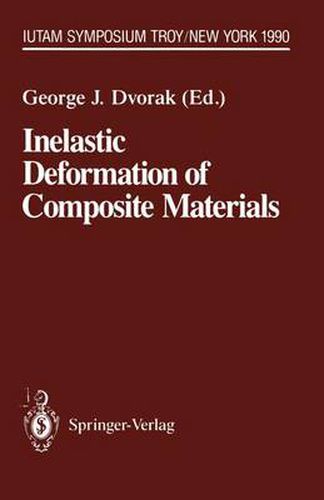 Inelastic Deformation of Composite Materials: IUTAM Symposium, Troy, New York, May 29 - June 1, 1990