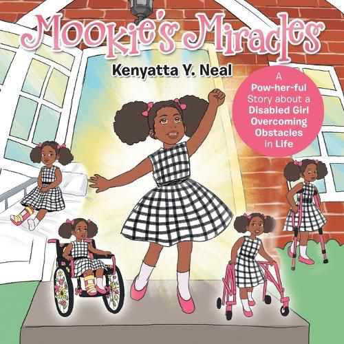 Cover image for Mookie's Miracles: A Pow-Her-Ful Story About a Disabled Girl Overcoming Obstacles in Life