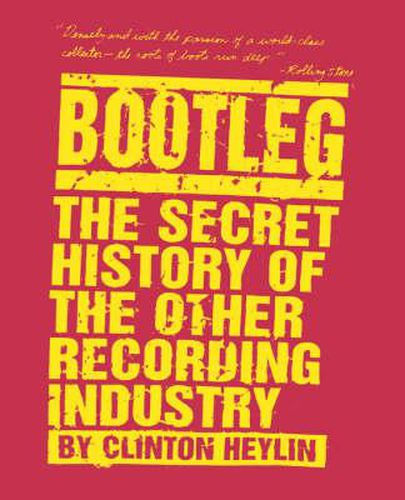 Cover image for Bootleg: the Secret History of the Other Recording Industry
