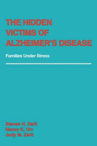 Cover image for The Hidden Victims of Alzheimer's Disease: Families Under Stress