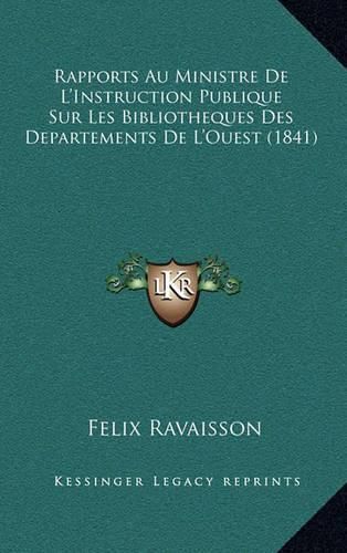 Cover image for Rapports Au Ministre de L'Instruction Publique Sur Les Bibliotheques Des Departements de L'Ouest (1841)