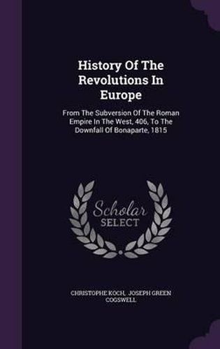 Cover image for History of the Revolutions in Europe: From the Subversion of the Roman Empire in the West, 406, to the Downfall of Bonaparte, 1815