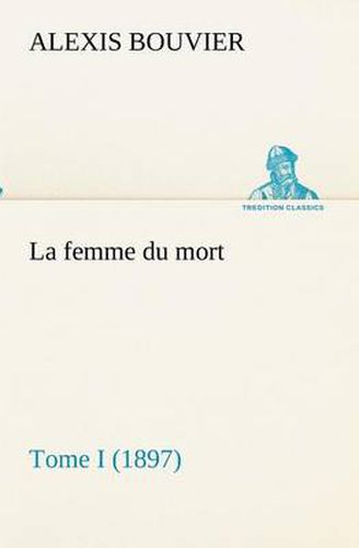 Cover image for La femme du mort, Tome I (1897)