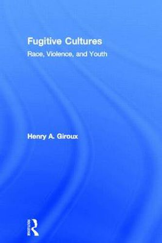 Cover image for Fugitive Cultures: Race, Violence, and Youth