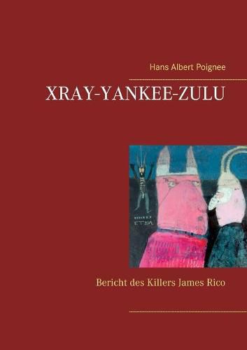 Cover image for Xray-Yankee-Zulu: Bericht des Killers James Rico