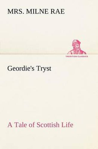 Cover image for Geordie's Tryst A Tale of Scottish Life