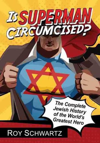 Cover image for Is Superman Circumcised?: The Complete Jewish History of the World's Greatest Hero