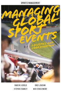 Cover image for Managing Global Sport Events: Logistics and Coordination