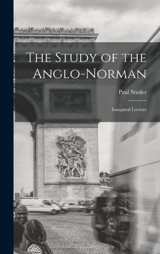 Cover image for The Study of the Anglo-Norman; Inaugural Lecture