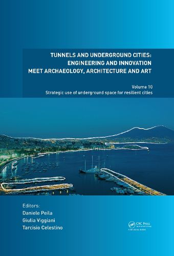 Cover image for Tunnels and Underground Cities: Engineering and Innovation meet Archaeology, Architecture and Art: Volume 10: Strategic use of underground space for resilient cities