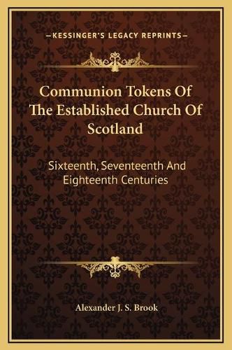 Cover image for Communion Tokens of the Established Church of Scotland: Sixteenth, Seventeenth and Eighteenth Centuries