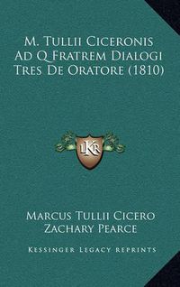 Cover image for M. Tullii Ciceronis Ad Q Fratrem Dialogi Tres de Oratore (1810)