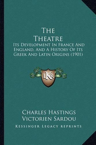 The Theatre: Its Development in France and England, and a History of Its Greek and Latin Origins (1901)