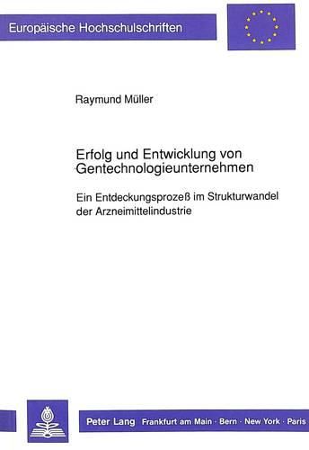 Cover image for Erfolg Und Entwicklung Von Gentechnologieunternehmen: Ein Entdeckungsprozess Im Strukturwandel Der Arzneimittelindustrie
