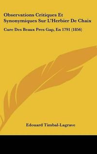 Cover image for Observations Critiques Et Synonymiques Sur L'Herbier de Chaix: Cure Des Beaux Pres Gap, En 1791 (1856)