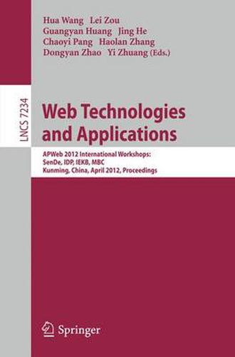 Web Technologies and Applications: APWeb 2012 International Workshops: SenDe, IDP, IEKB, MBC, Kunming, China, April 11, 2012, Proceedings