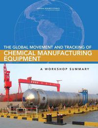 Cover image for The Global Movement and Tracking of Chemical Manufacturing Equipment: A Workshop Summary