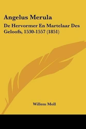 Cover image for Angelus Merula: de Hervormer En Martelaar Des Geloofs, 1530-1557 (1851)