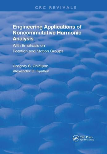 Engineering Applications of Noncommutative Harmonic Analysis: With Emphasis on Rotation and Motion Groups