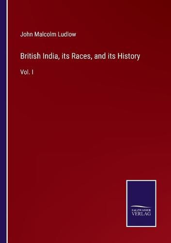 Cover image for British India, its Races, and its History