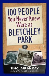 Cover image for 100 People You Never Knew Were at Bletchley Park