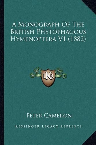 Cover image for A Monograph of the British Phytophagous Hymenoptera V1 (1882)