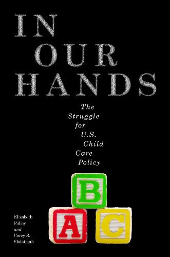 Cover image for In Our Hands: The Struggle for U.S. Child Care Policy