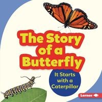 Cover image for The Story of a Butterfly: It Starts with a Caterpillar