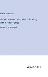 Cover image for Clarissa Harlowe; Or the history of a young lady, In Nine Volumes