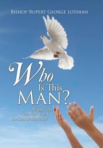 Cover image for Who Is This Man?: Whom' Do Men Say That I the Son of Man Am?