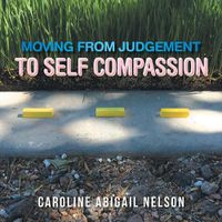 Cover image for Moving from Judgement to Self Compassion