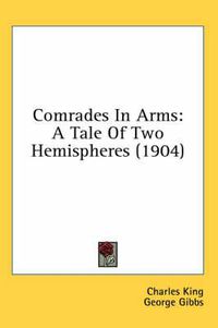 Cover image for Comrades in Arms: A Tale of Two Hemispheres (1904)