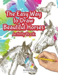 Cover image for The Easy Way to Draw Beautiful Horses Activity Book