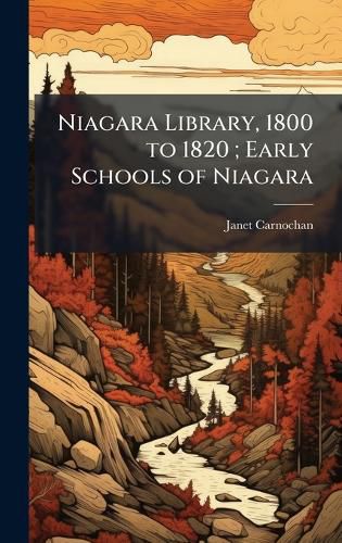 Cover image for Niagara Library, 1800 to 1820; Early Schools of Niagara