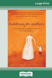 Cover image for Buddhism for Mothers: A Calm Approach to Caring for Yourself and Your Children (16pt Large Print Edition)