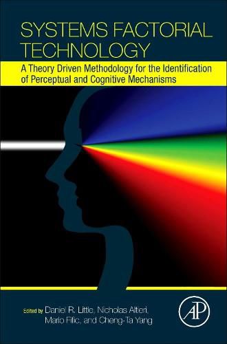 Cover image for Systems Factorial Technology: A Theory Driven Methodology for the Identification of Perceptual and Cognitive Mechanisms