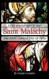 Cover image for The Prophecy of Saint Malachy: The Soon Coming End of Days