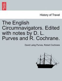 Cover image for The English Circumnavigators. Edited with Notes by D. L. Purves and R. Cochrane.