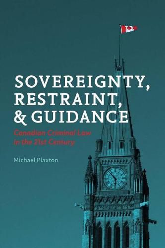 Cover image for Sovereignty, Restraint, and Guidance: Canadian Criminal Law in the 21st Century