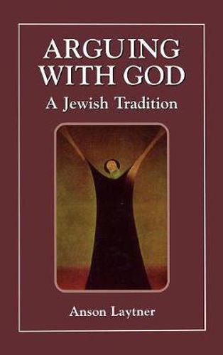 Cover image for Arguing with God: A Jewish Tradition