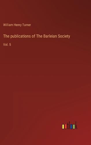 Cover image for The publications of The Barleian Society: Vol. 5