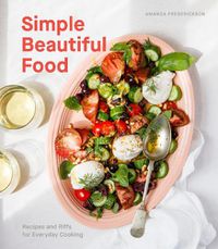 Cover image for Simple Beautiful Food: Recipes and Riffs for Everyday Cooking