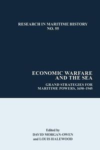 Cover image for Economic Warfare and the Sea: Grand Strategies for Maritime Powers, 1650-1945