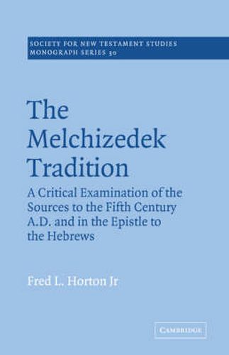 Cover image for The Melchizedek Tradition: A Critical Examination of the Sources to the Fifth Century A.D. and in the Epistle to the Hebrews