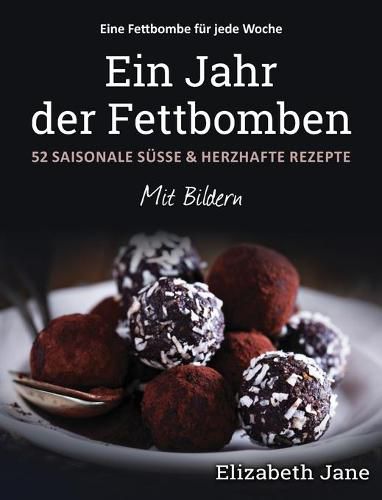 Cover image for Ein Jahr der Fettbomben: 52 Saisonale Susse & Herzhafte Rezepte